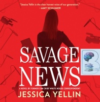 Savage News written by Jessica Yellin performed by Jessica Yellin on Audio CD (Unabridged)